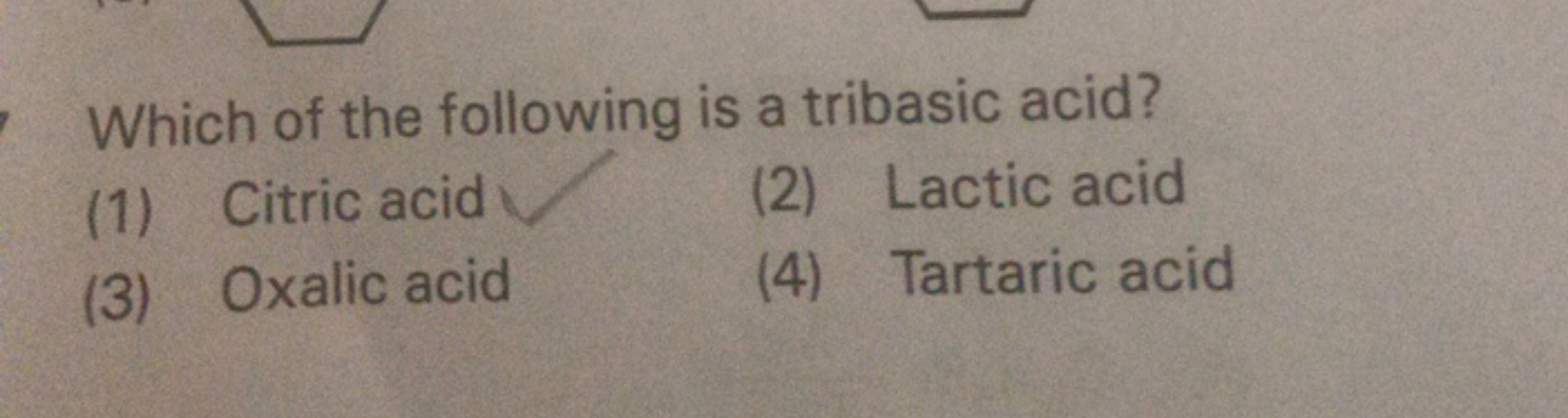 Which of the following is a tribasic acid?
(1) Citric acid
(2) Lactic 