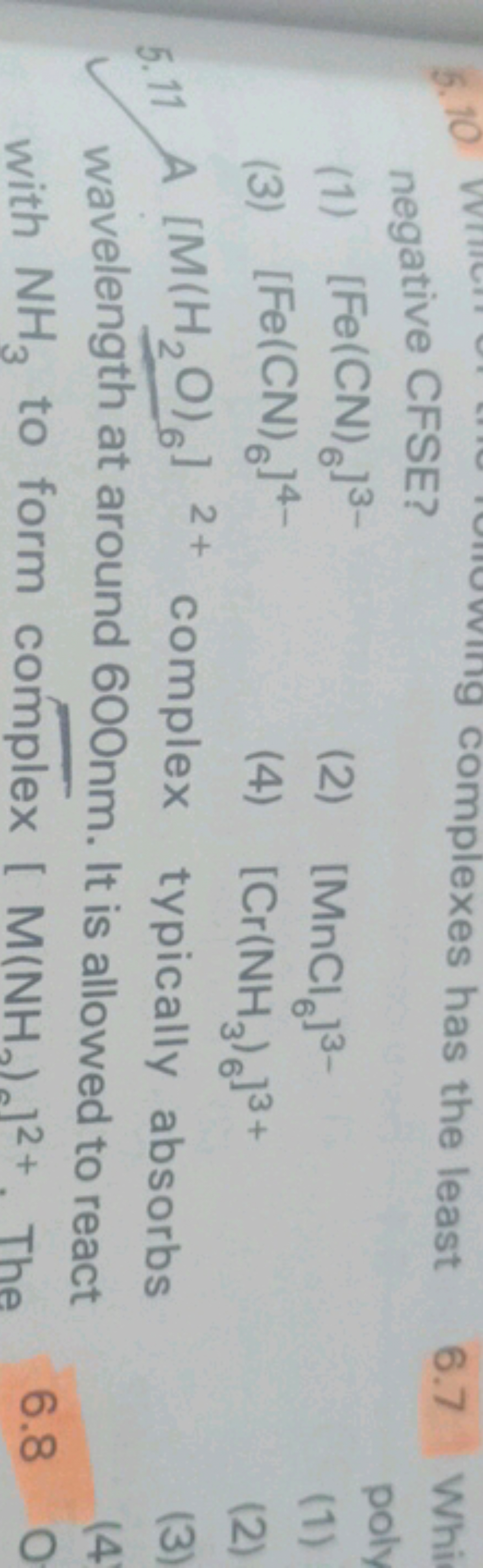 negative CFSE?
(1) [Fe(CN)6​]3−
(2) [MnCl6​]3−
(3) [Fe(CN)6​]4−
(4) [C