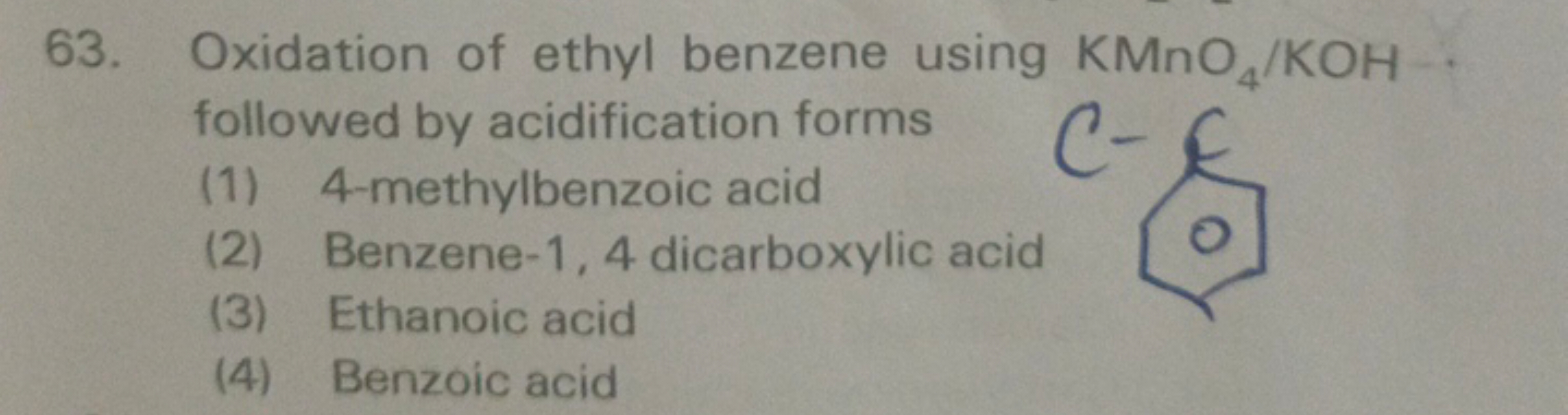 63. Oxidation of ethyl benzene using KMnO4​/KOH followed by acidificat