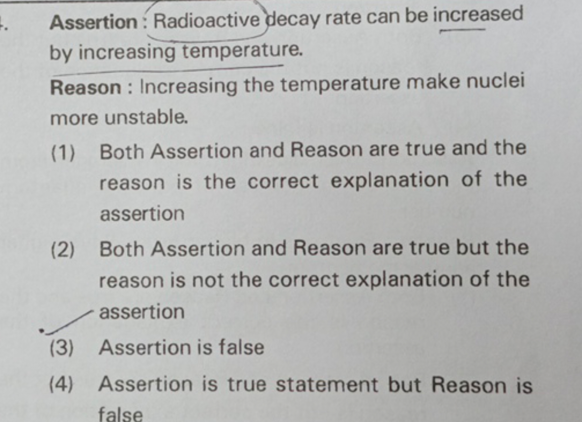 Assertion : Radioactive decay rate can be increased by increasing temp