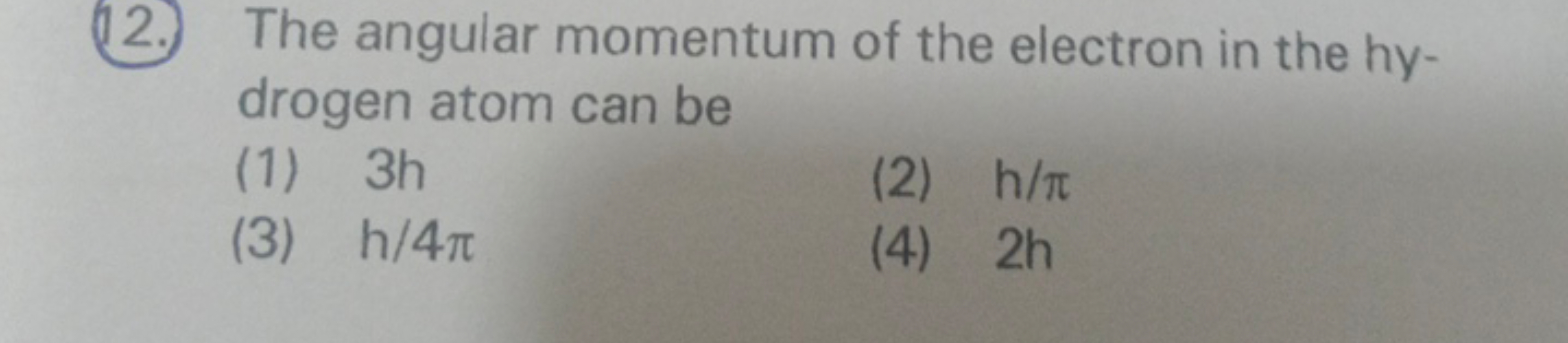 (12.) The angular momentum of the electron in the hydrogen atom can be