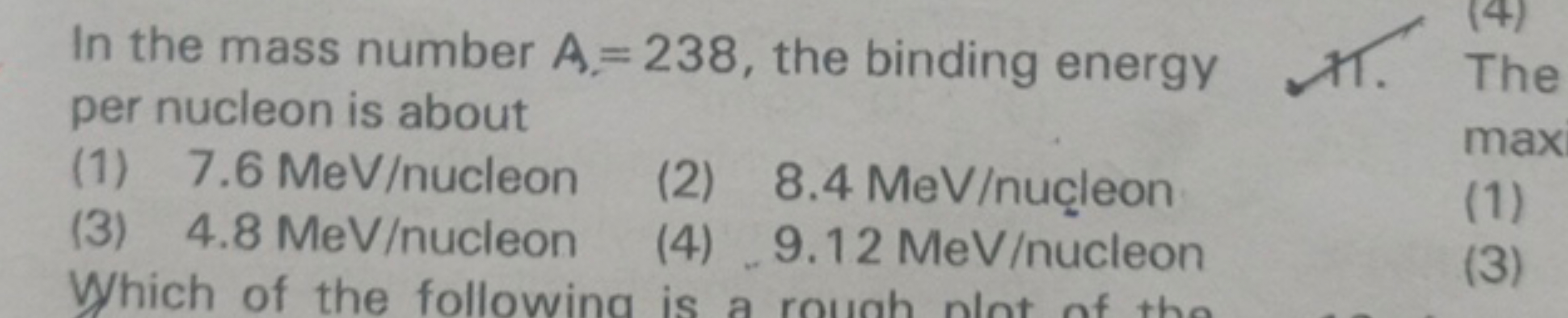 (4)
In the mass number A=238, the binding energy ✗1. The
per nucleon i