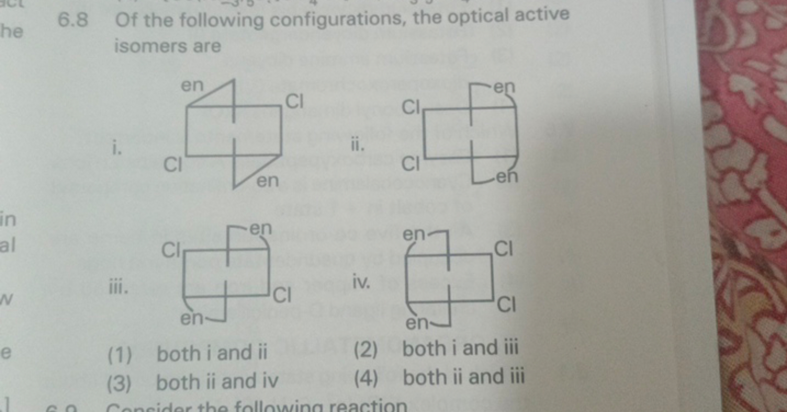 6.8 Of the following configurations, the optical active isomers are
i.