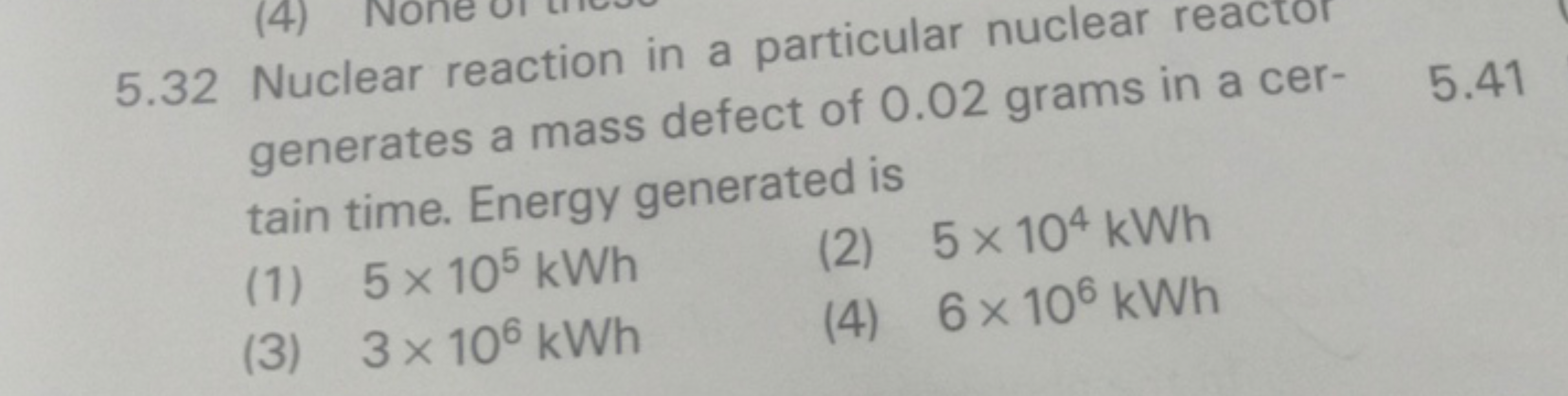 (4)
5.32 Nuclear reaction in a particular nuclear reacto
generates a m