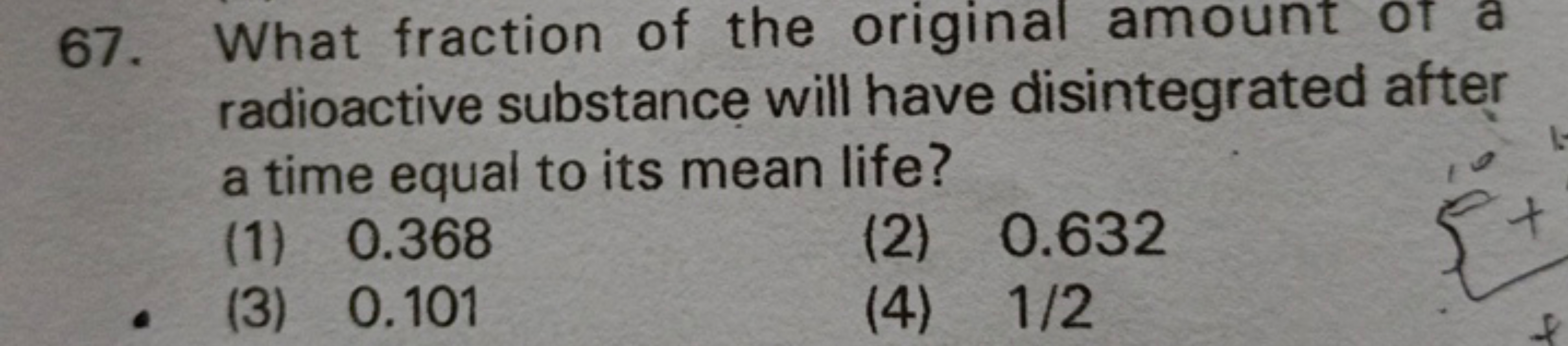 67. What fraction of the original amount of a radioactive substance wi