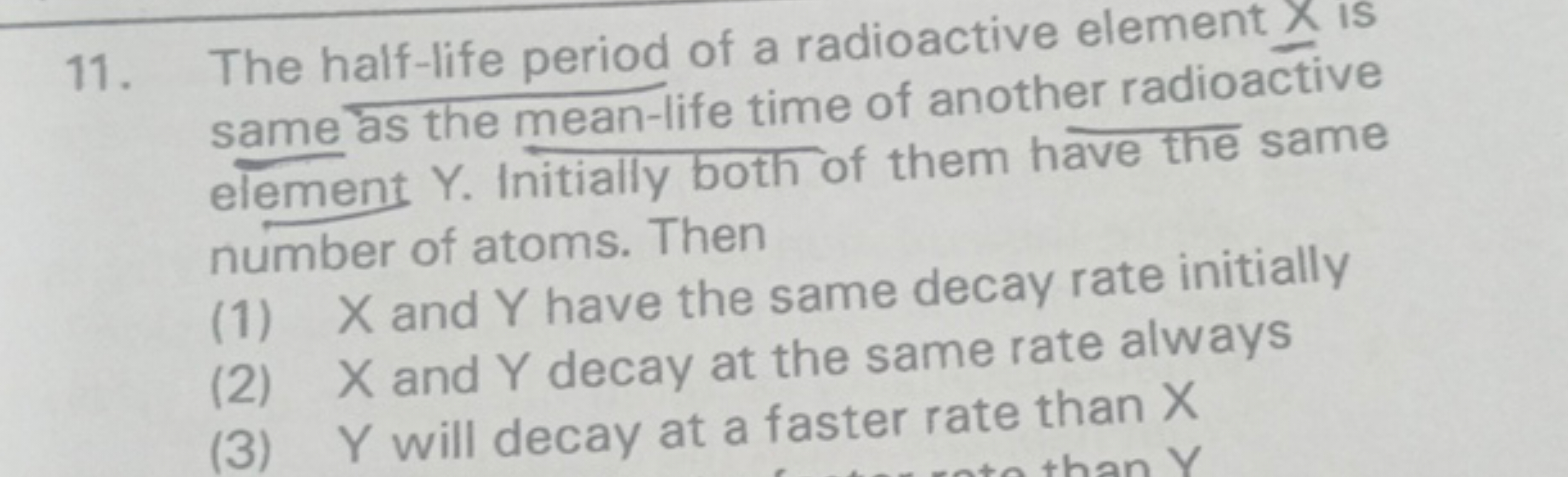 11. The half-life period of a radioactive element x​ is same as the me