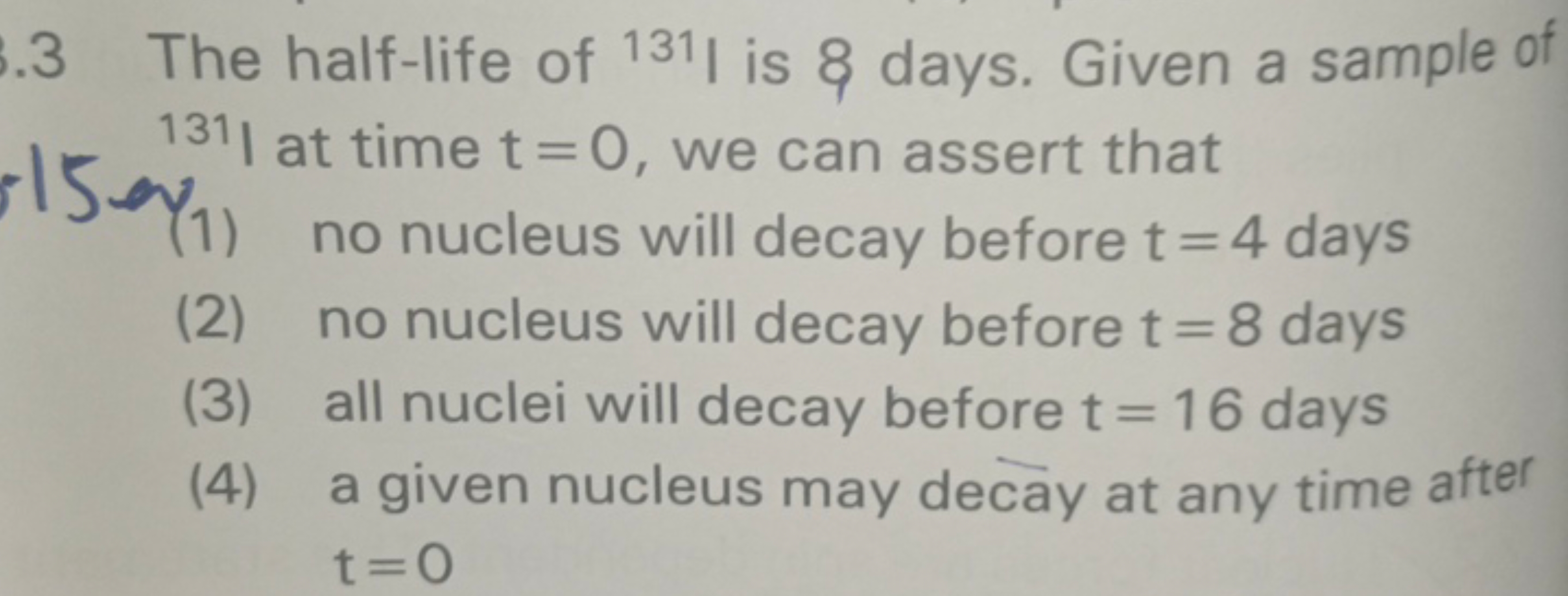 . 3 The half-life of 131 I is 8 days. Given a sample of 131I at time t