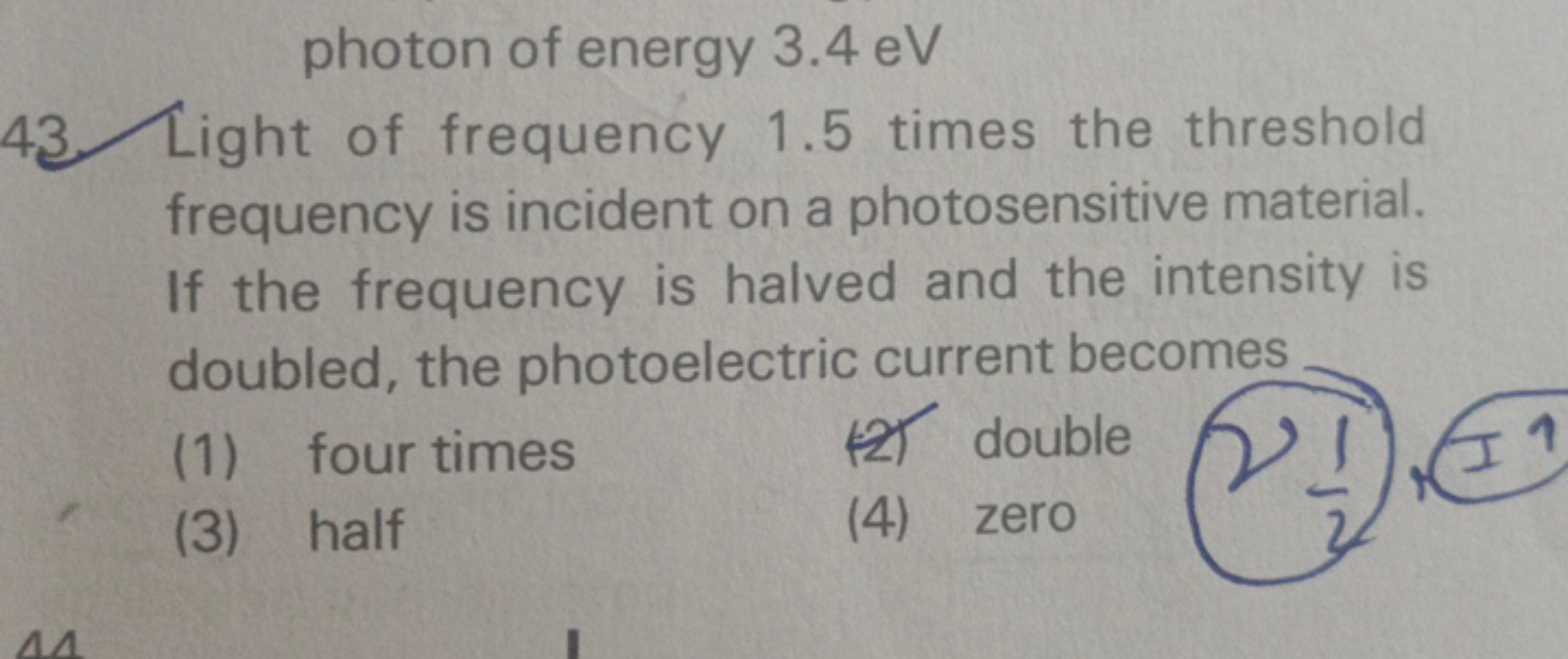 photon of energy 3.4 eV
43. Light of frequency 1.5 times the threshold