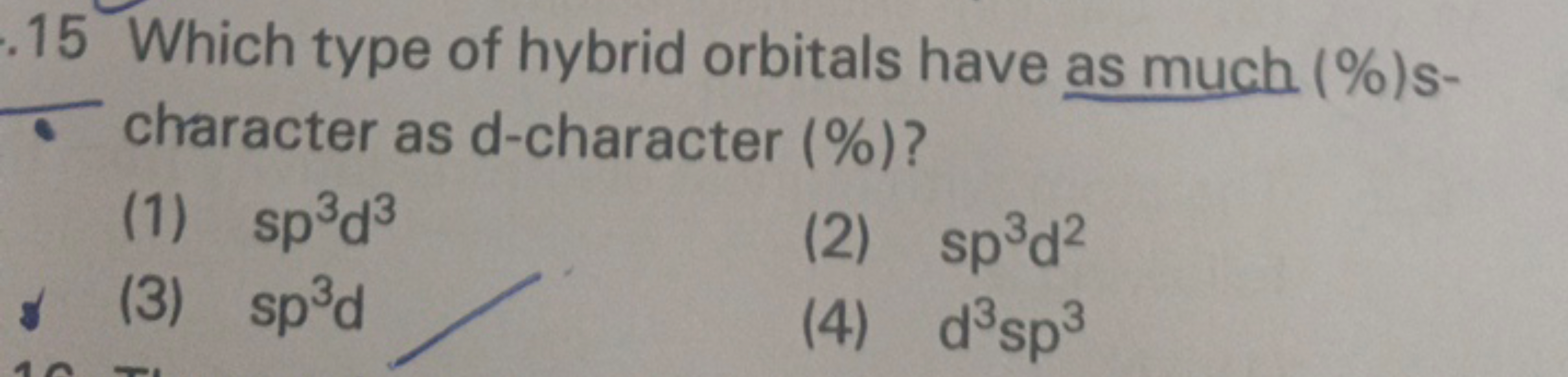 .15 Which type of hybrid orbitals have as much (\%)s-
- character as d