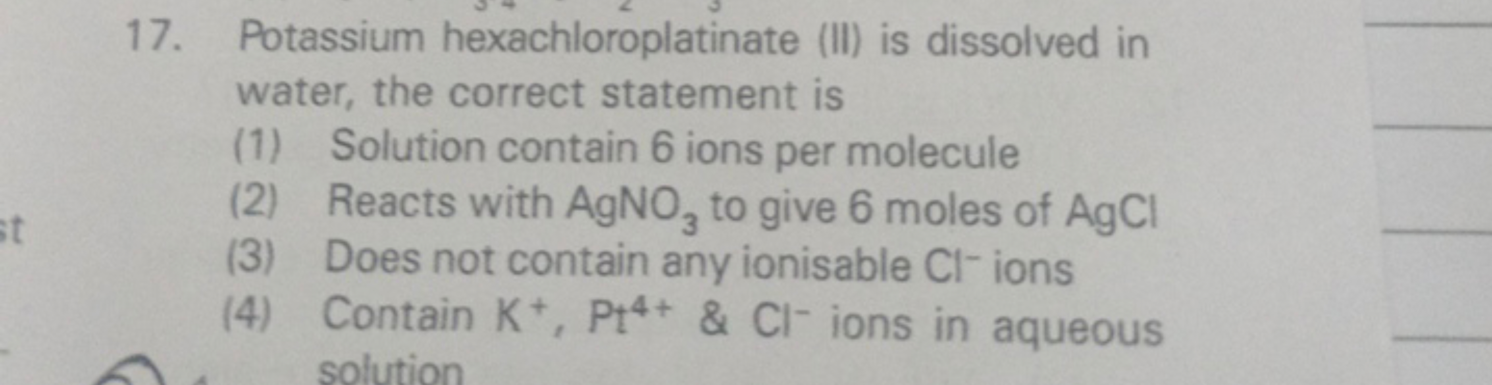 17. Potassium hexachloroplatinate (II) is dissolved in water, the corr