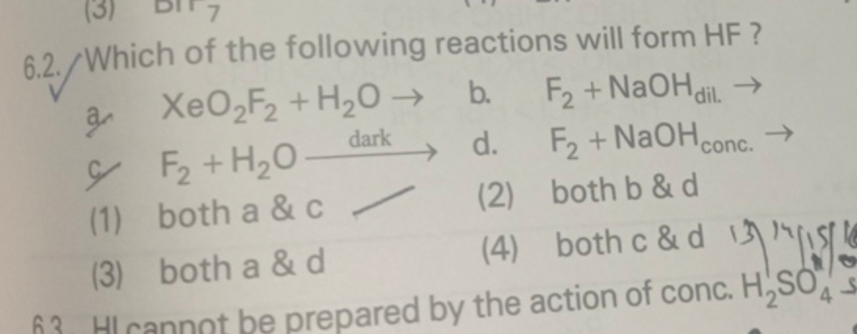 6.2. Which of the following reactions will form HF ?
a. XeO2​ F2​+H2​O