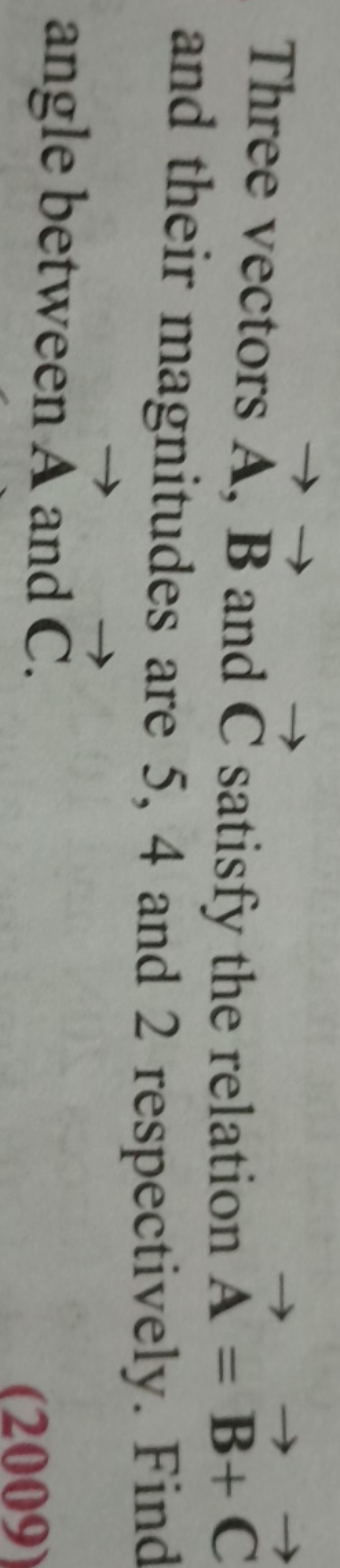 Three vectors A,B and C satisfy the relation A=B+C and their magnitude