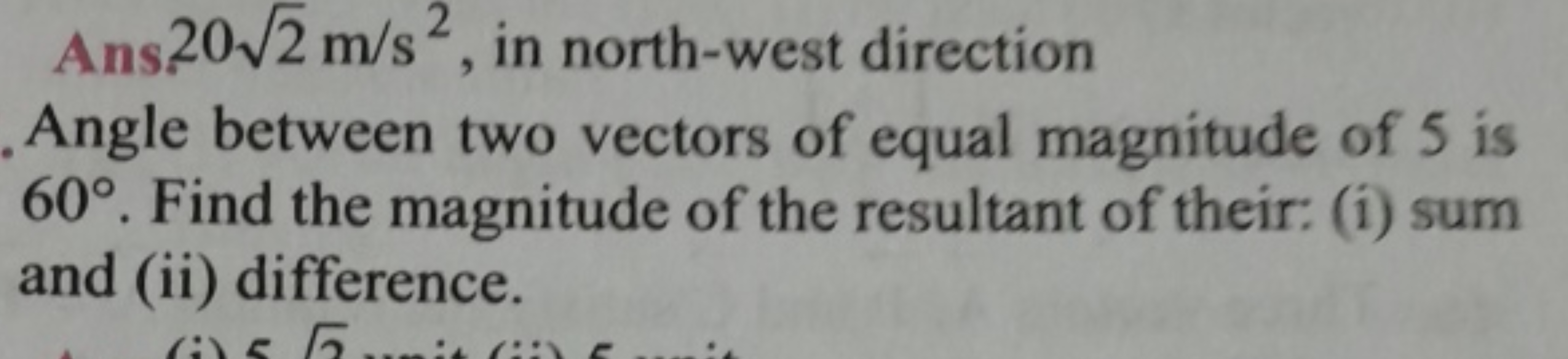 Ans 202​ m/s2, in north-west direction
Angle between two vectors of eq