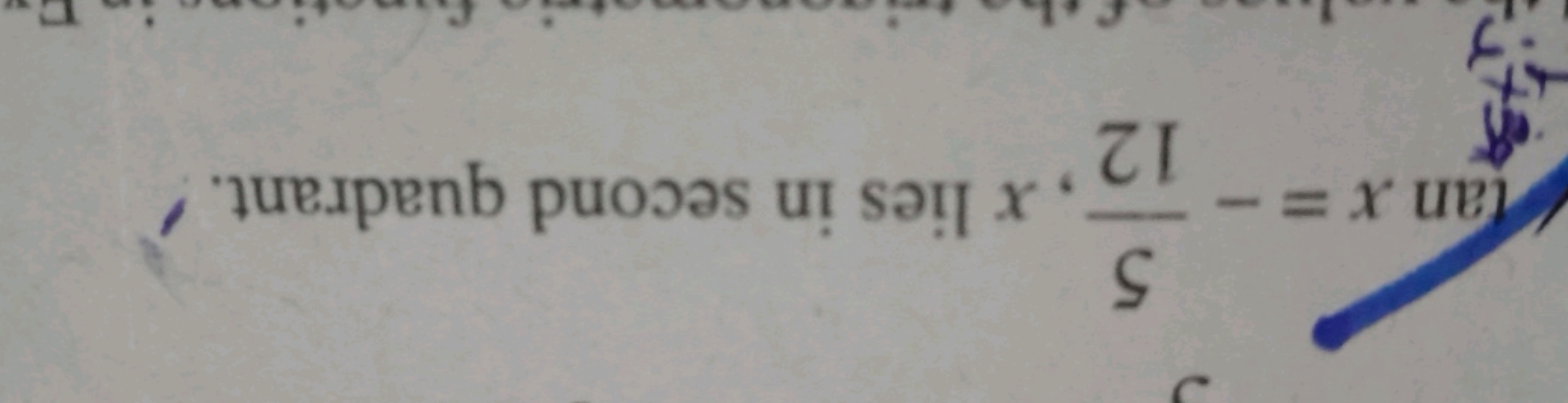 5
tan x=-,x lies in second quadrant.
12,