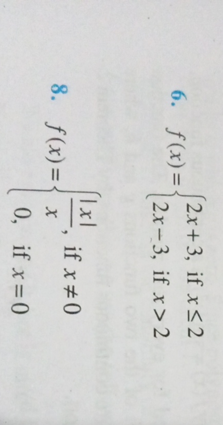 6. f(x)={2x+3, if x≤22x−3, if x>2​
8. f(x)={x∣x∣​,0,​ if x=0 if x=0​