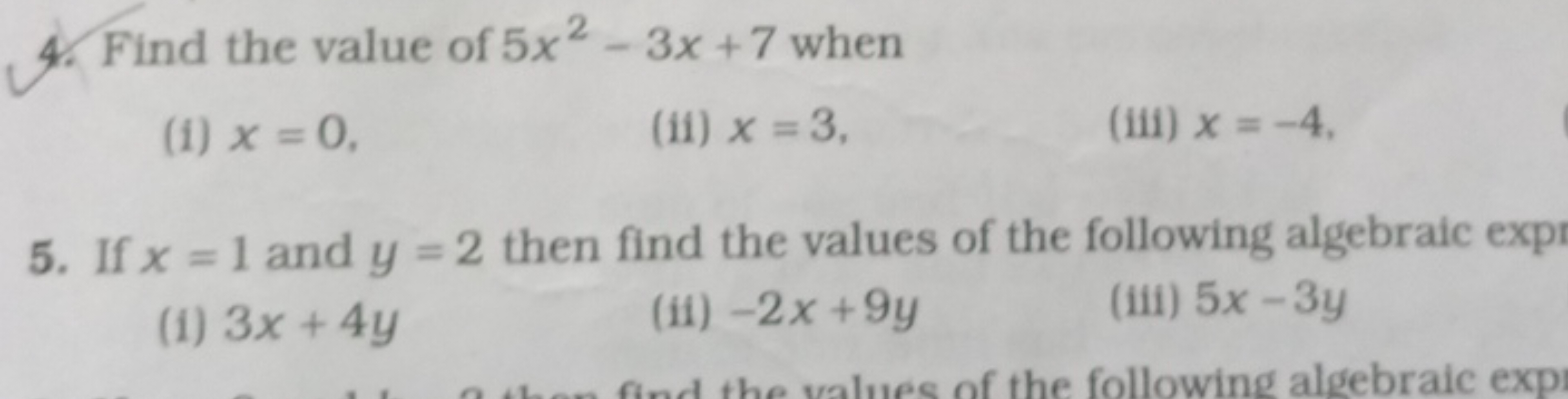 4. Find the value of 5x2−3x+7 when
(i) x=0,
(ii) x=3,
(iii) x=−4.
5. I