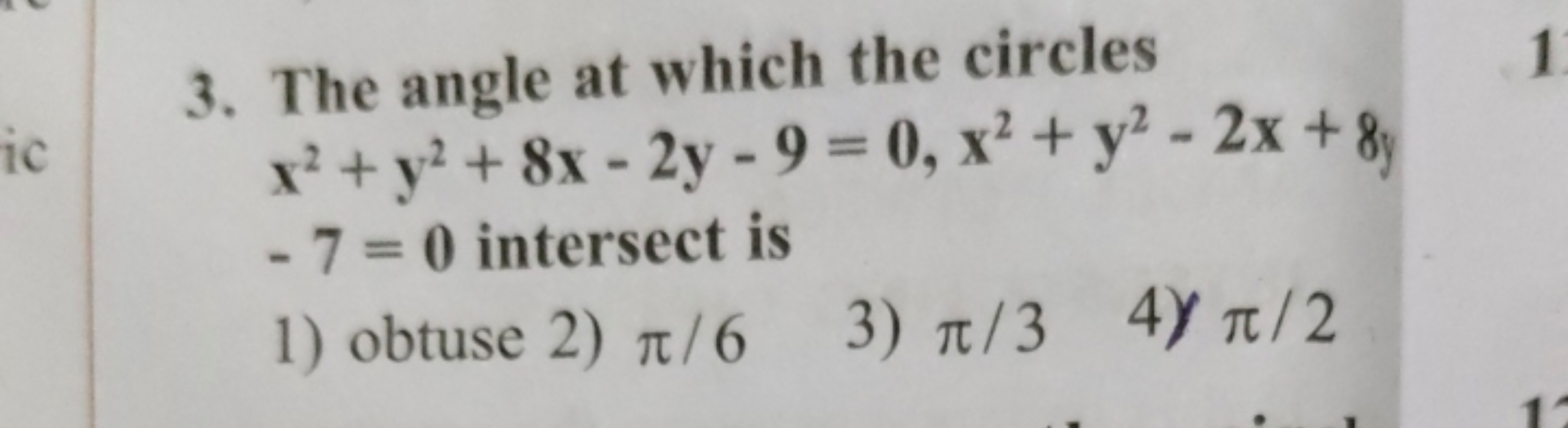 3. The angle at which the circles x2+y2+8x−2y−9=0,x2+y2−2x+8y −7=0 int