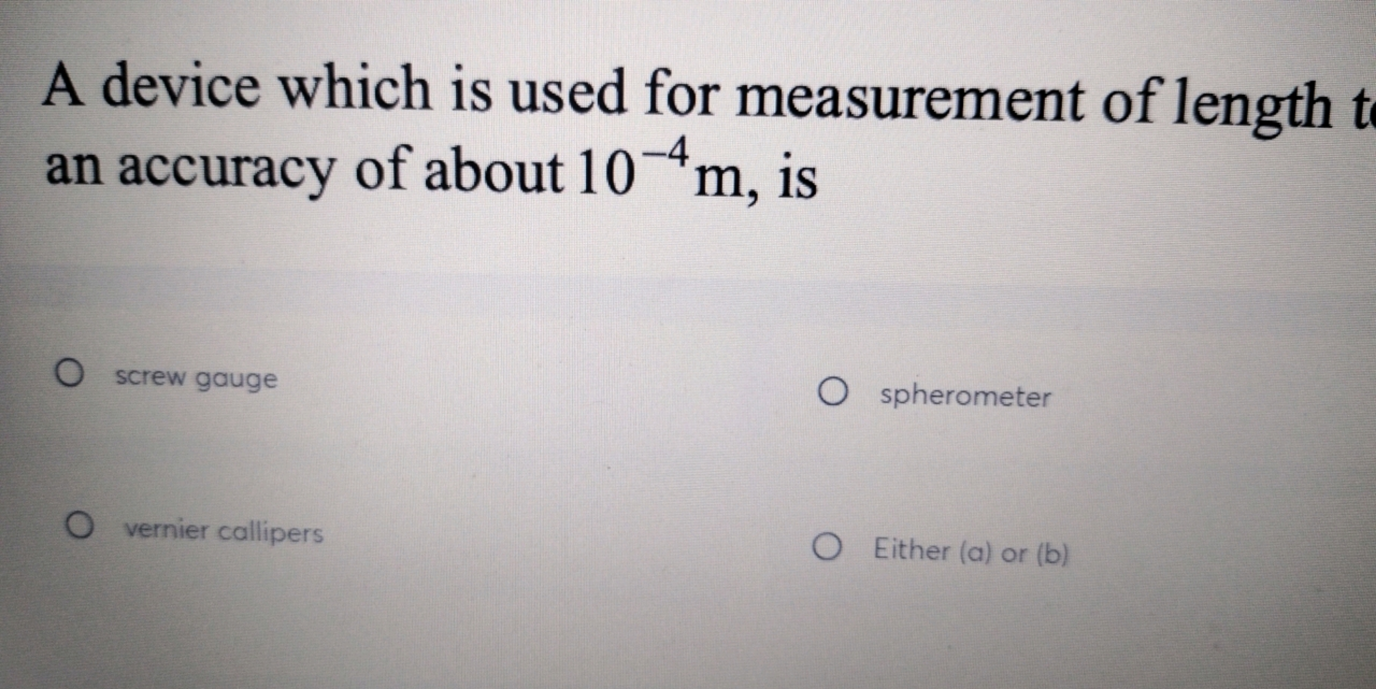 A device which is used for measurement of length t an accuracy of abou