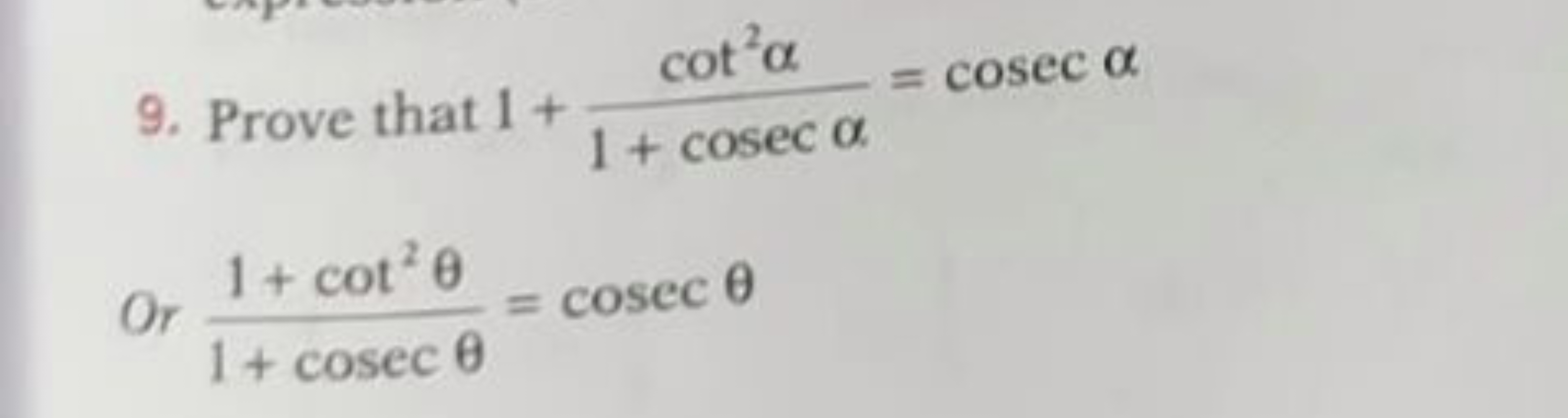 9. Prove that 1+1+cosecαcot2α​=cosecα

Or 1+cosecθ1+cot2θ​=cosecθ