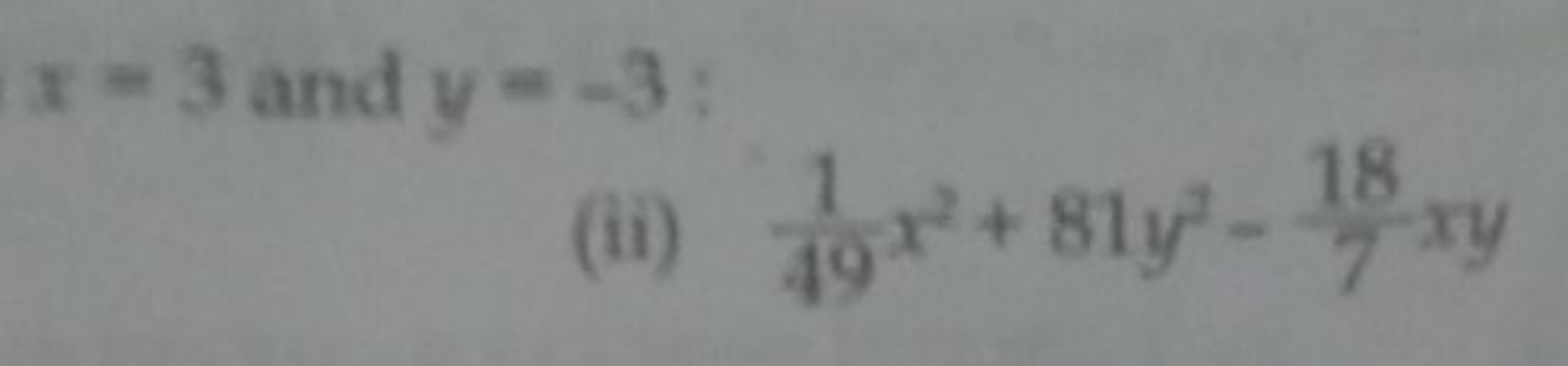 x=3 and y=−3;
(ii) 491​x2+81y2−718​xy