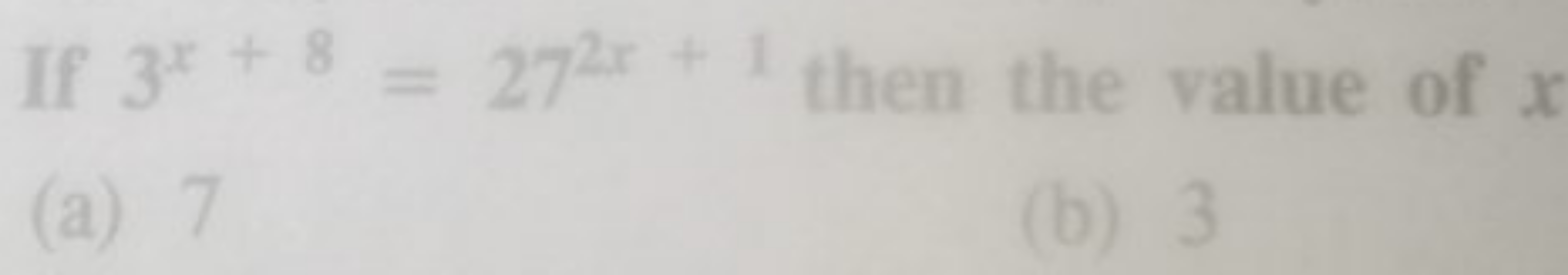 If 3x+8=272x+1 then the value of x
(a) 7
(b) 3