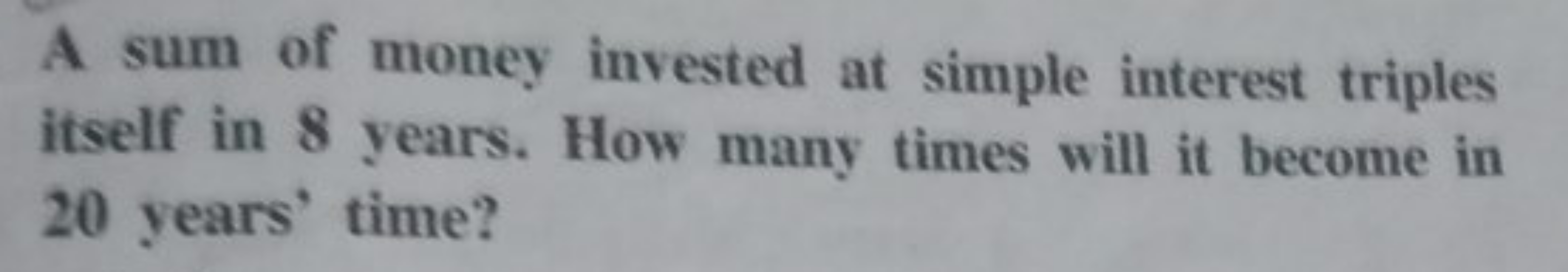 A sum of money invested at simple interest triples itself in 8 years. 