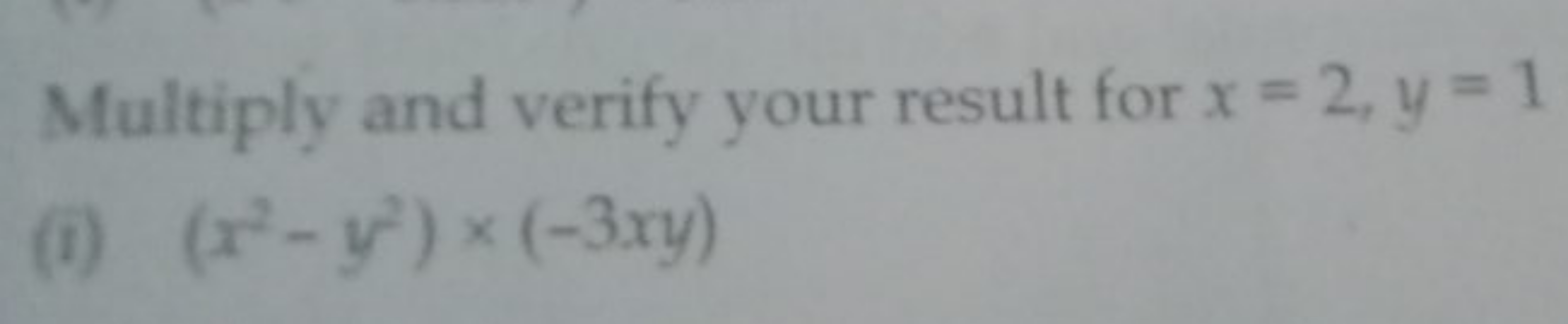 Multiply and verify your result for x=2,y=1
(1) (x2−y2)×(−3xy)