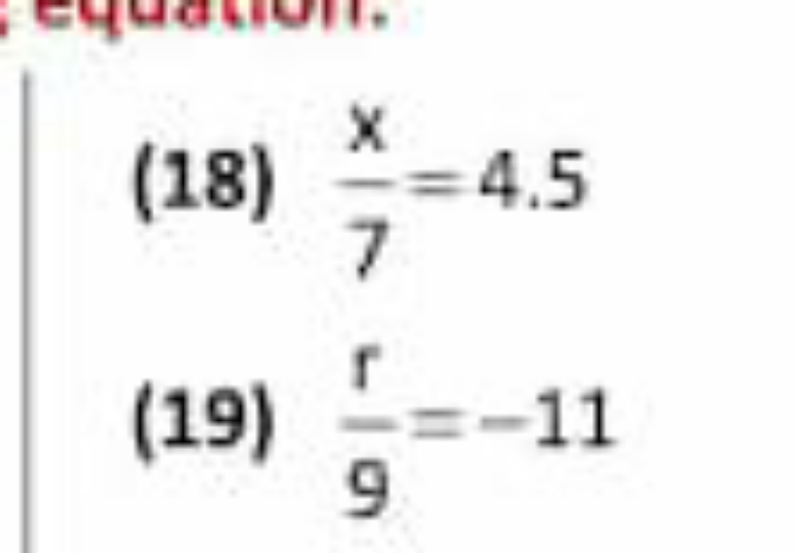 (18) 7x​=4.5
(19) 9r​=−11