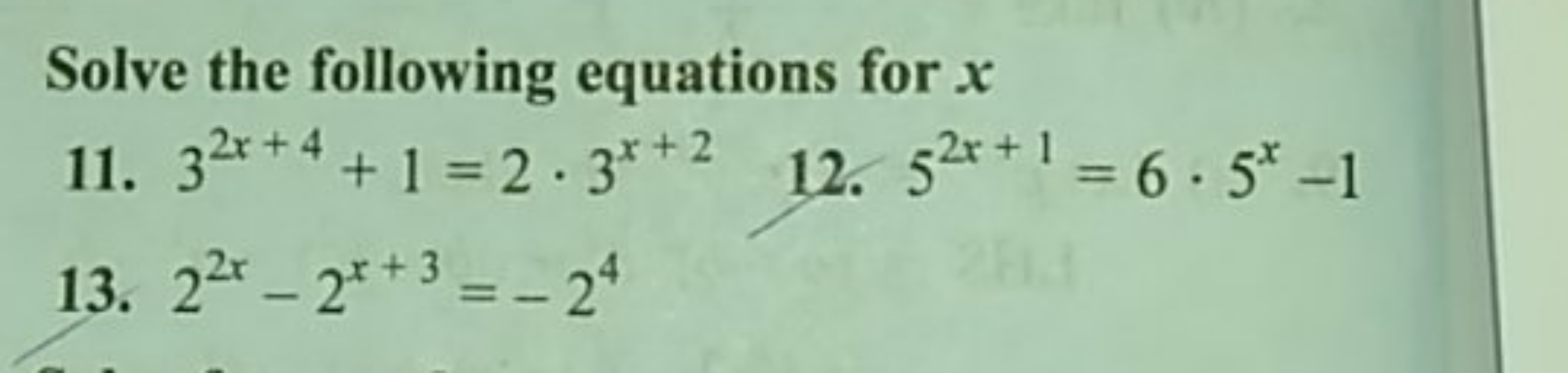 Solve the following equations for x
11. 32x+4+1=2⋅3x+2
12. 52x+1=6⋅5x−