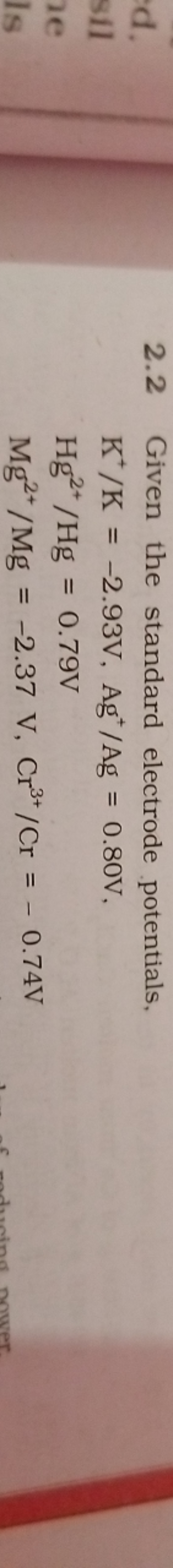 2.2 Given the standard electrode potentials,
K+/K=−2.93 V,Ag+/Ag=0.80 