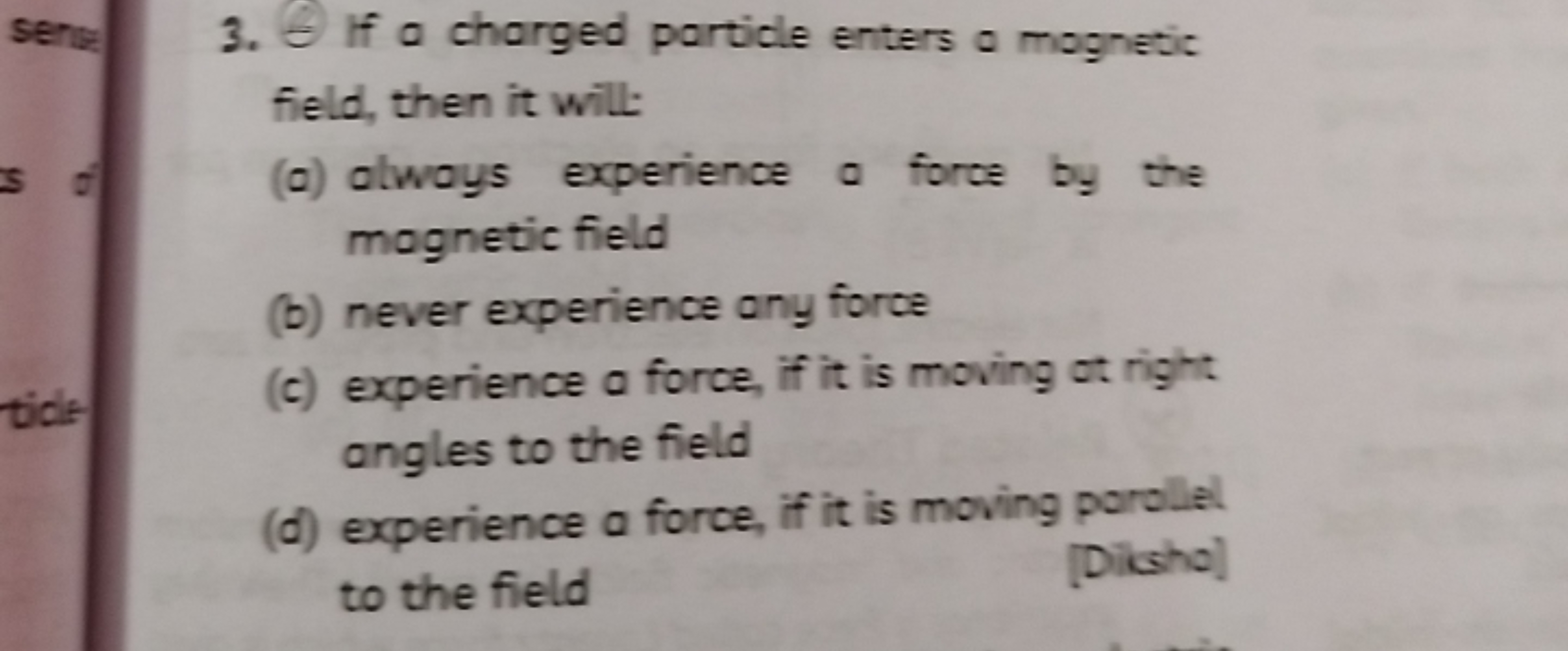 3. - If a charged particle enters a mognetic field, then it will:
(a) 