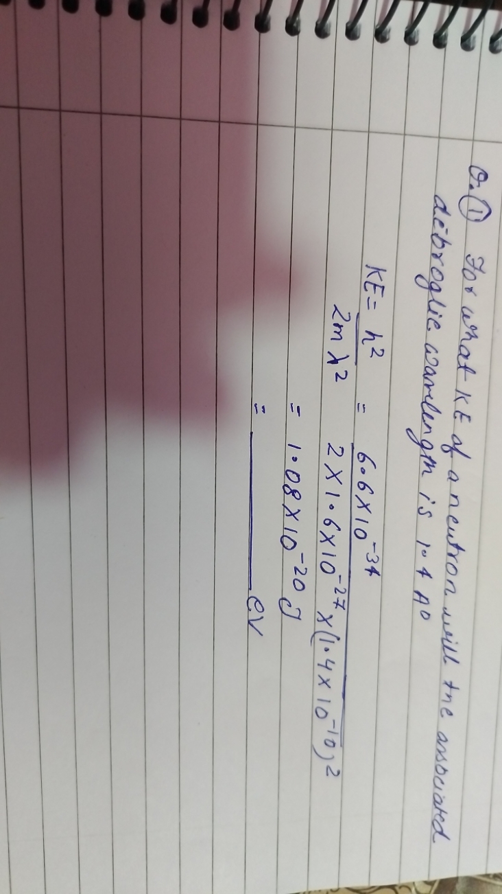 Q. (1) For what KE of a neutron will the associated debroglie waveleng