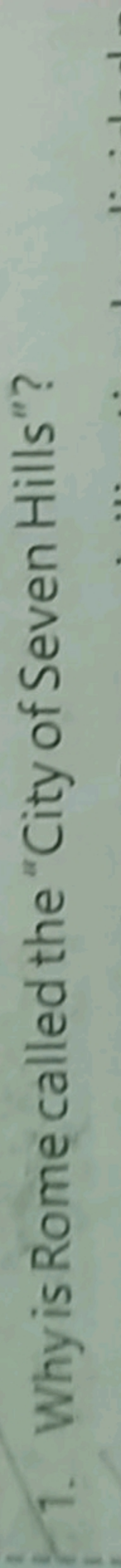 1. Why is Rome called the "City of Seven Hills"?