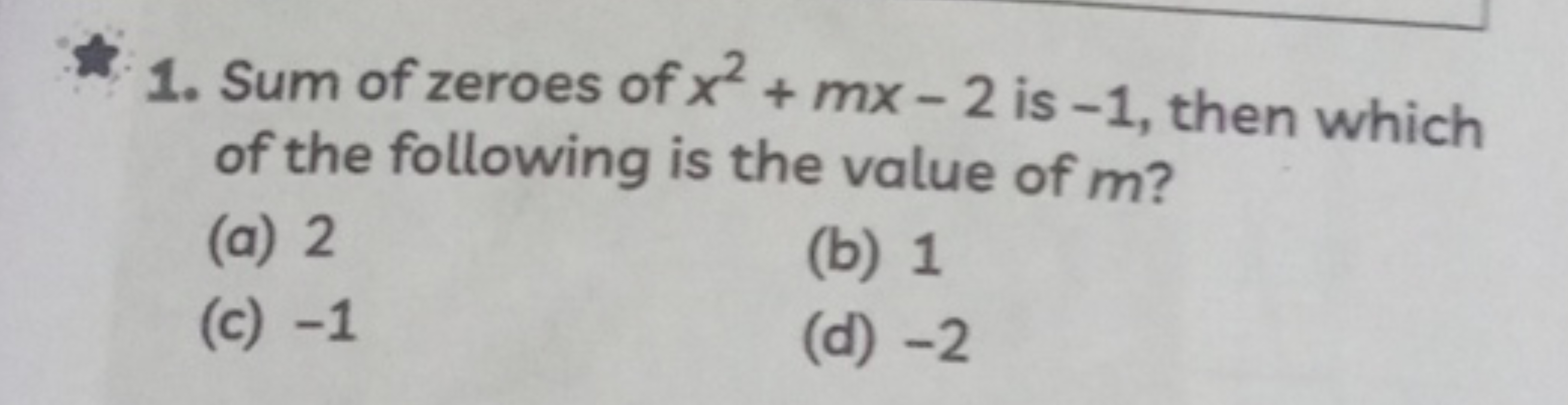 1. Sum of zeroes of x2+mx−2 is -1 , then which of the following is the