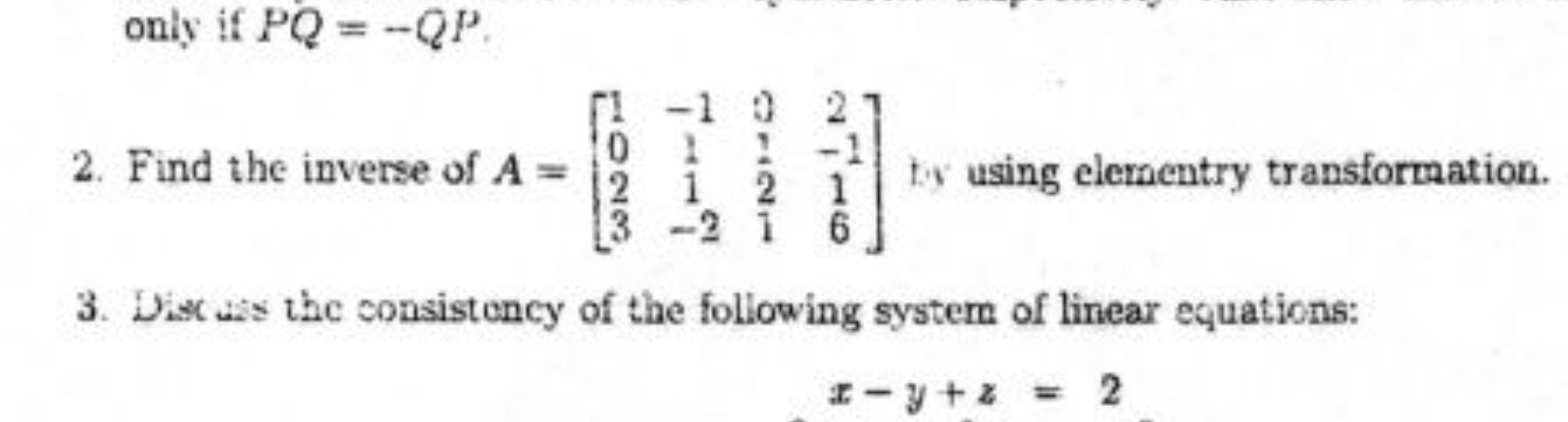 only if PQ=−QP.
2. Find the inverse of A=⎣⎡​1023​−111−2​0121​2−116​⎦⎤​