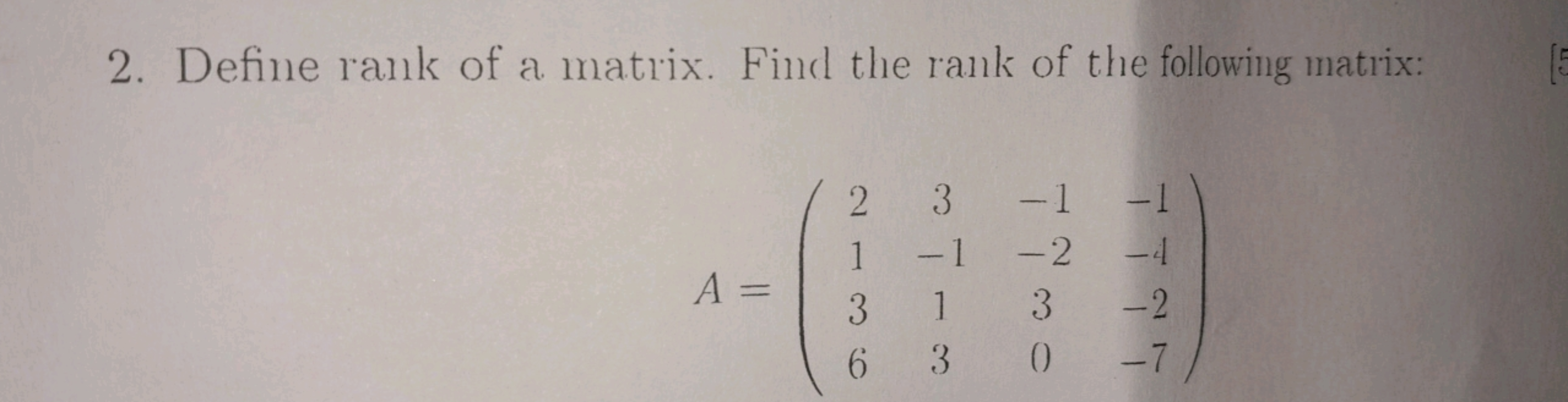 2. Define rank of a matrix. Find the rank of the following matrix:
A =