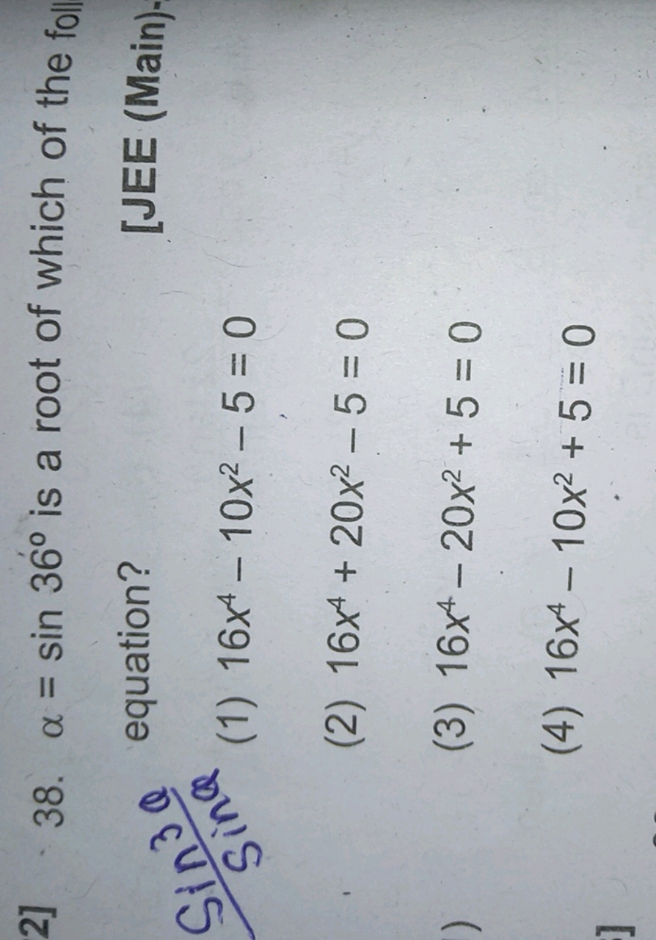 2] 38. α=sin36∘ is a root of which of the foll
sin3θ equation?
[JEE (M