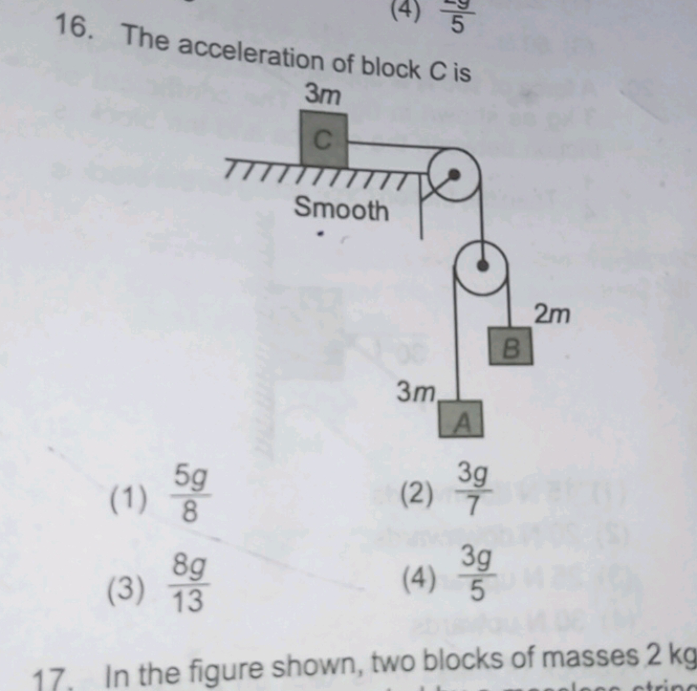 16. The acceleration of block C is
(1) 85g​
(2) 73g​
(3) 138g​
(4) 53g