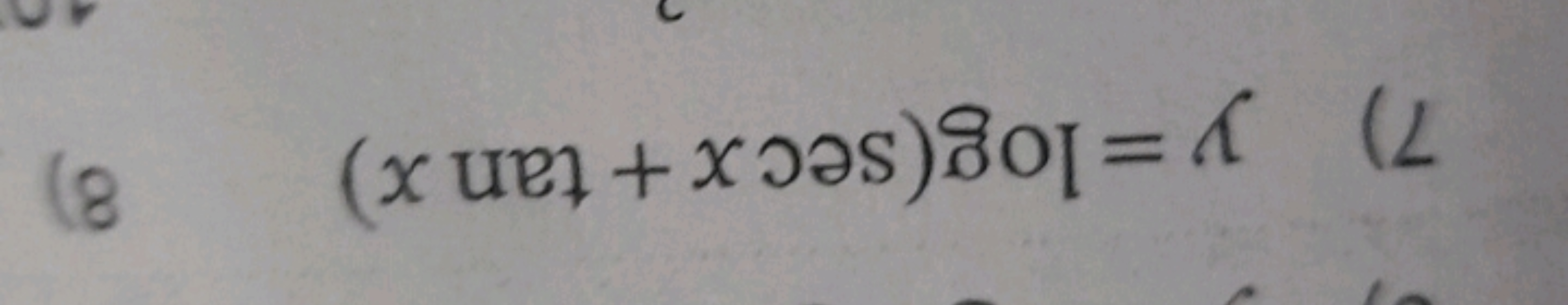 7) y = log(secx+tan x) 8)