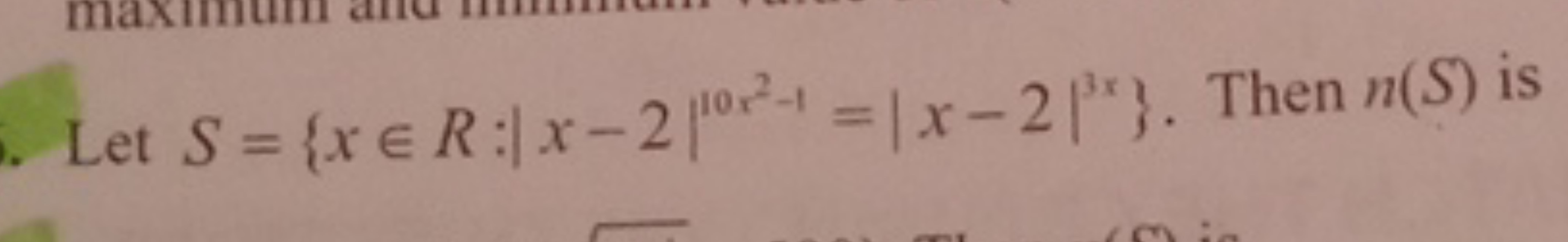 Let S={x∈R:∣x−2∣10x2−1=∣x−2∣3x}. Then n(S) is