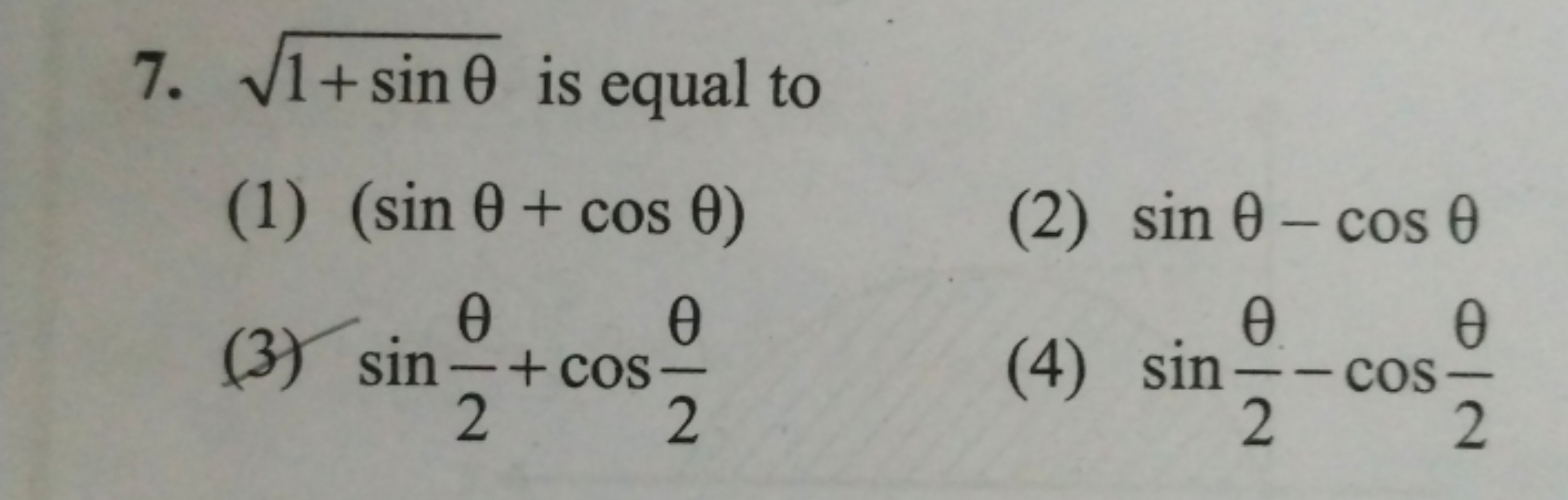 7. 1+sinθ​ is equal to
(1) (sinθ+cosθ)
(2) sinθ−cosθ
(3) sin2θ​+cos2θ​