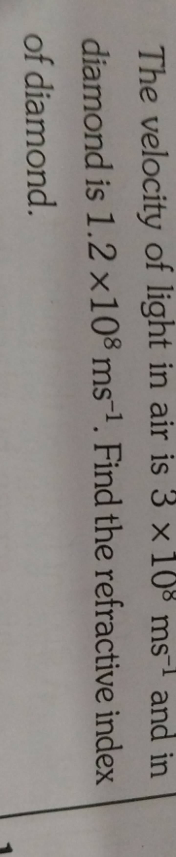 The velocity of light in air is 3×108 ms−1 and in diamond is 1.2×108 m