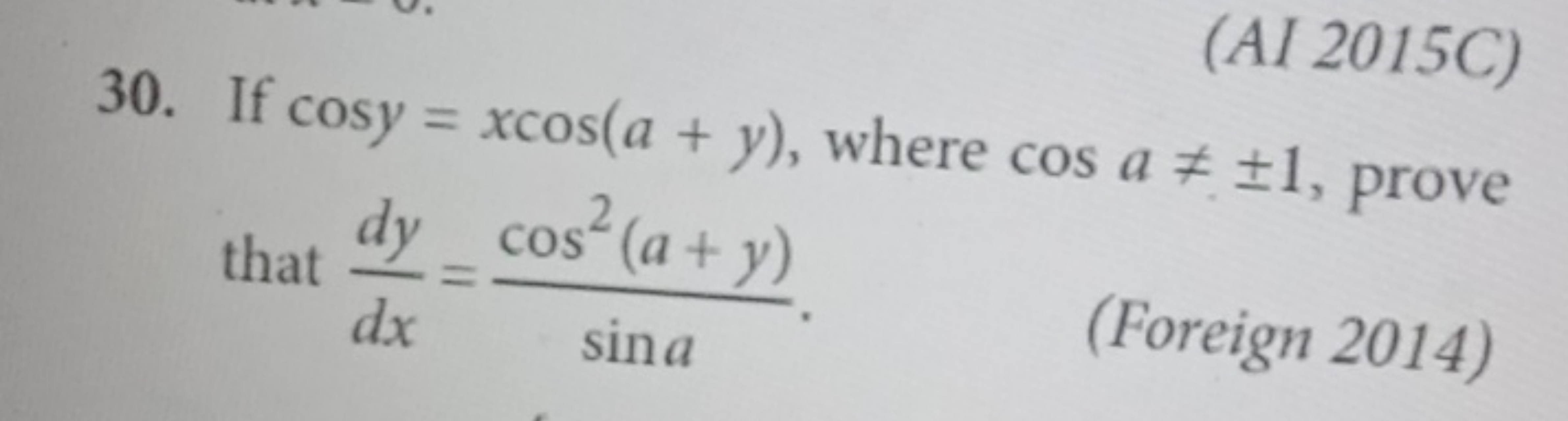 (AI 2015C)
30. If cosy=xcos(a+y), where cosa=±1, prove that dxdy​=sin