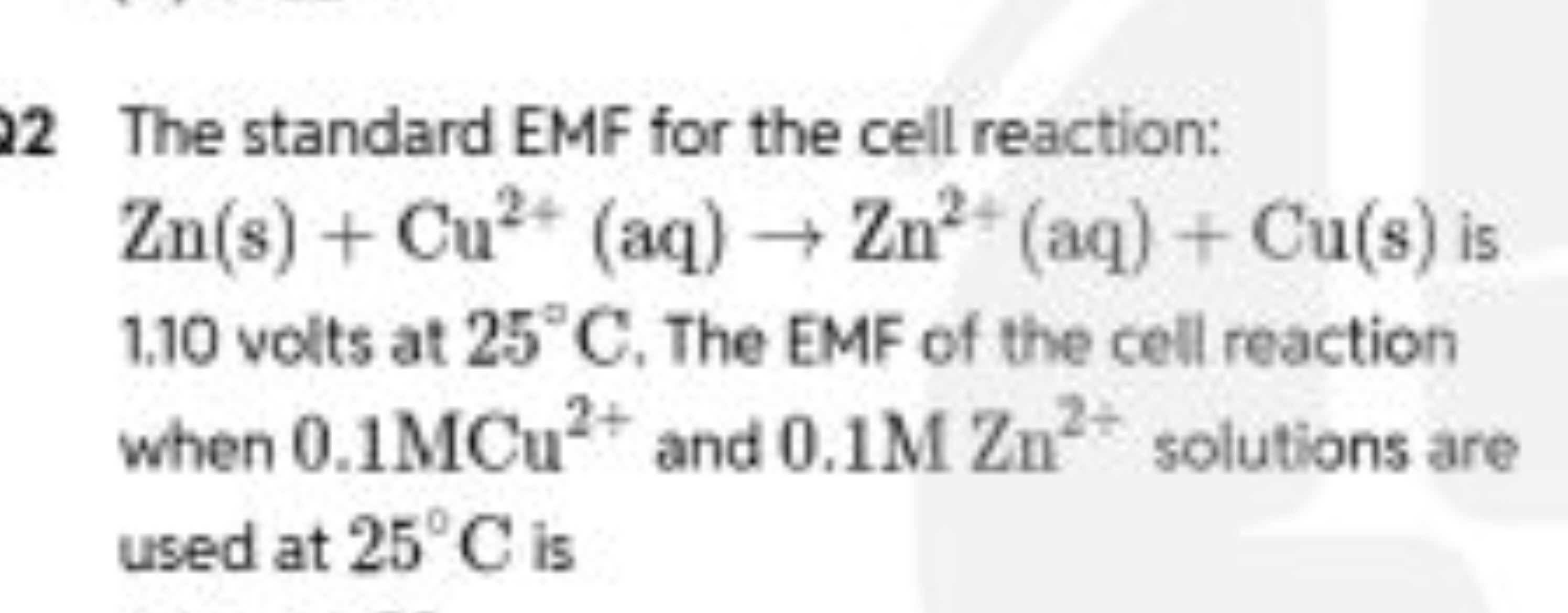 22 The standard EMF for the cell reaction: Zn(s)+Cu2+(aq)→Zn2+(aq)+Cu(