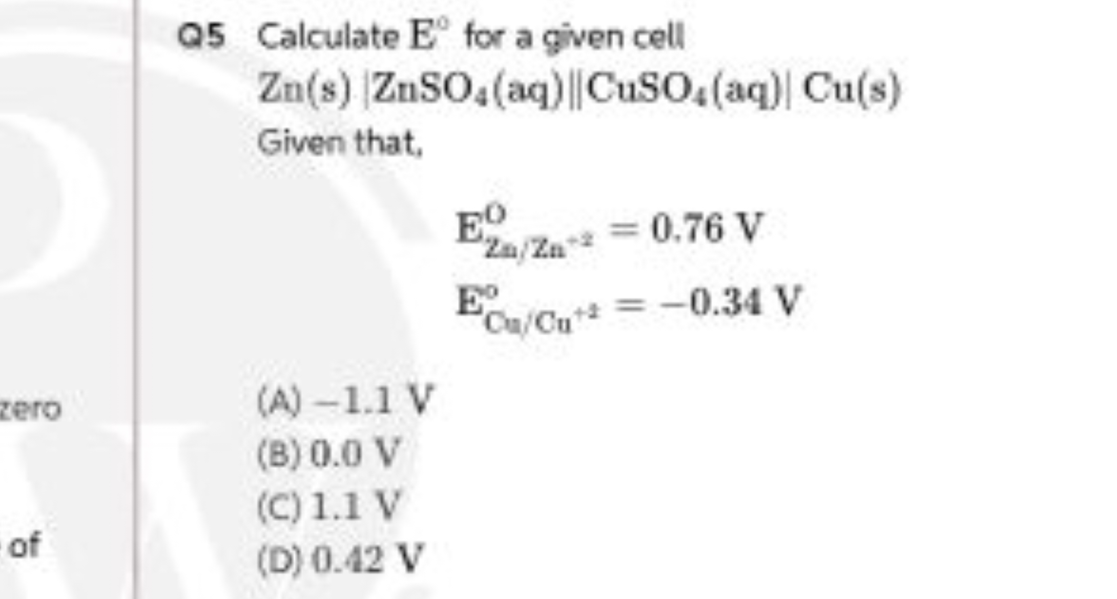 Q5 Calculate E∘ for a given cell
Zn(s)∣ZnSO4​(aq)∥CuSO4​(aq)∣Cu(s)

Gi