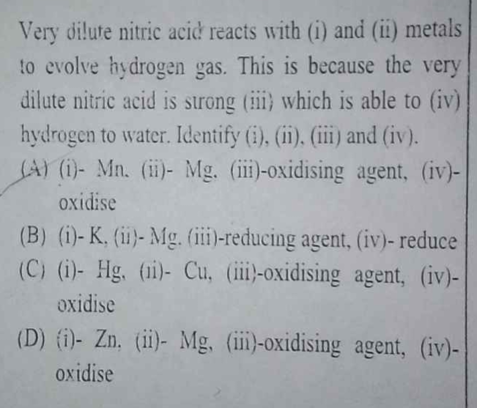 Very dilute nitric acié reacts with (i) and (ii) metals to evolve hydr