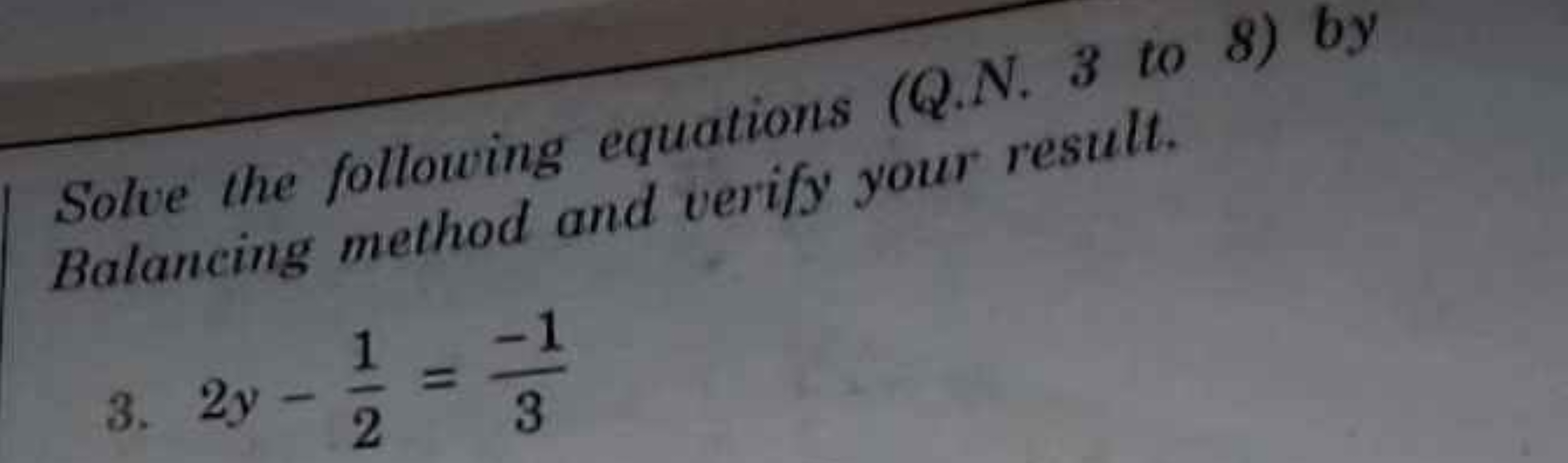 Solve the following equations (Q.N. 3 to 8) by Balancing method and ve