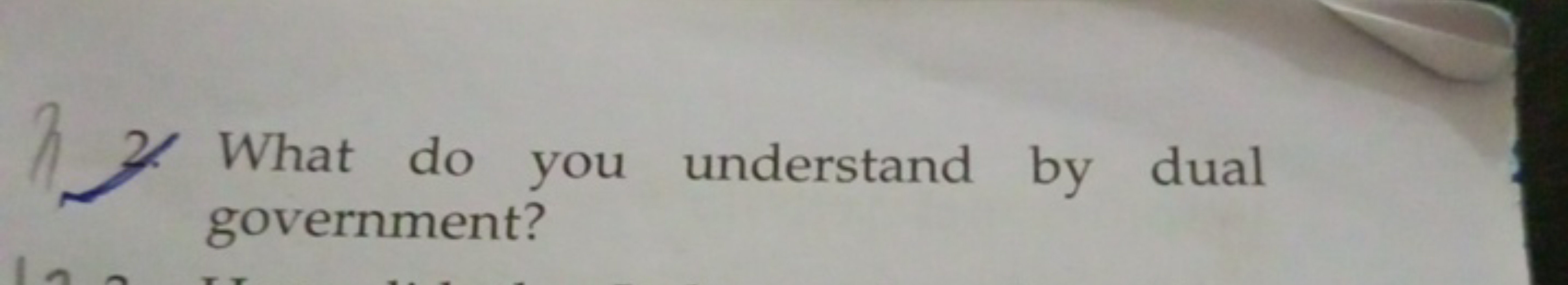 2. What do you understand by dual government?