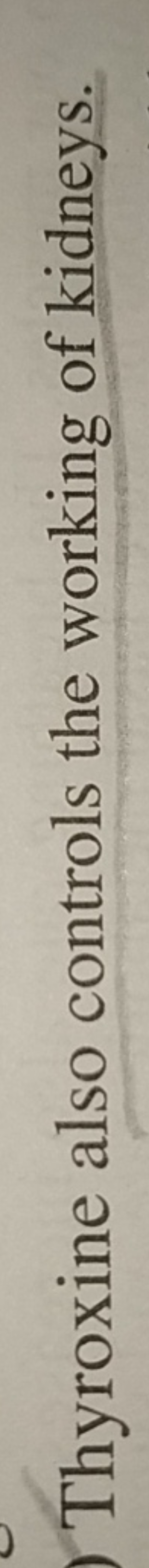 Thyroxine also controls the working of kidneys.