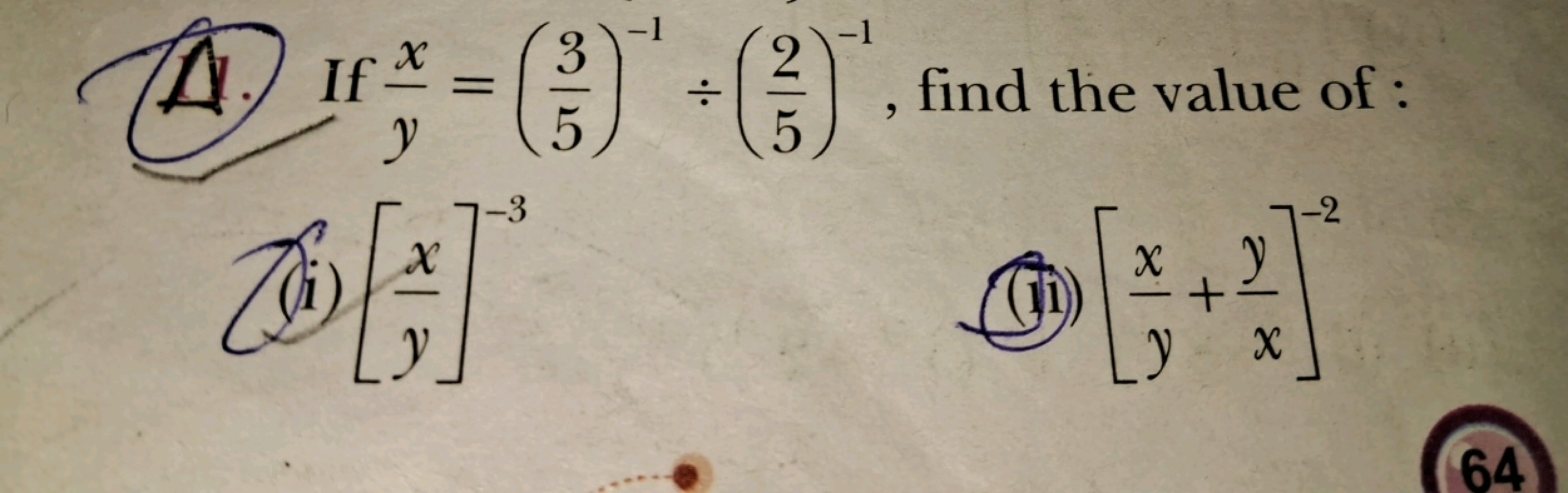 1. If yx​=(53​)−1÷(52​)−1, find the value of:
(i) [yx​]−3
(vi) [yx​+xy